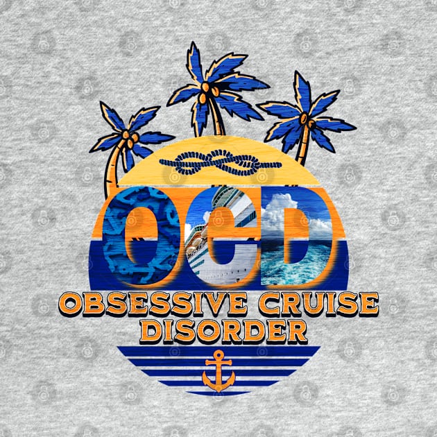 Obsessive Cruise Disorder by TravelTeezShop